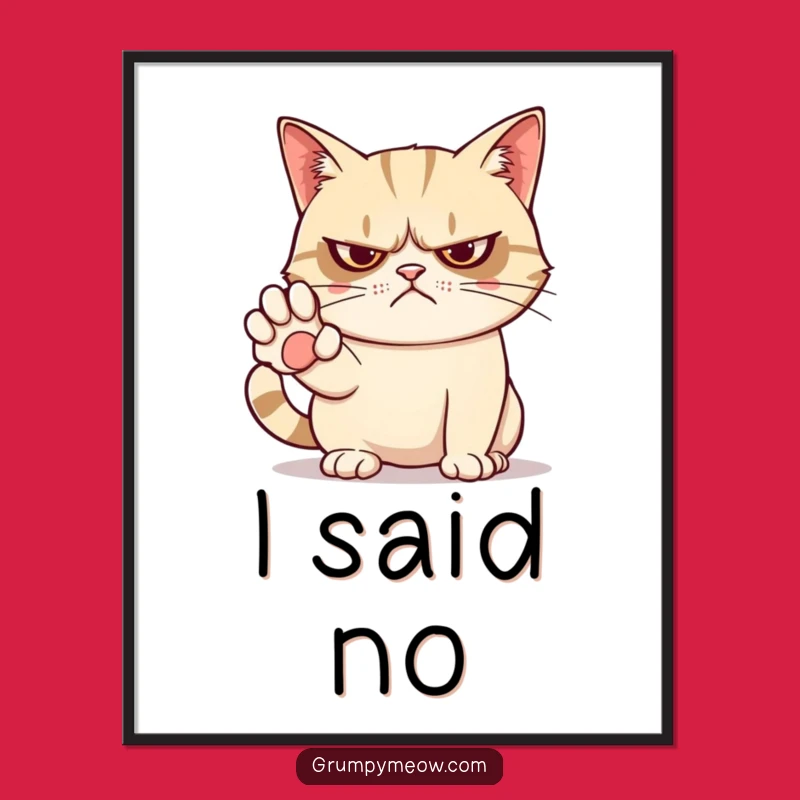 Funny Grumpy Cat No Poster: Sassy Character Art for Humorous Gift
