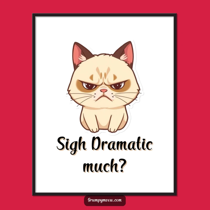 Funny Grumpy Cat Sighing Poster: Dramatic Feline Art