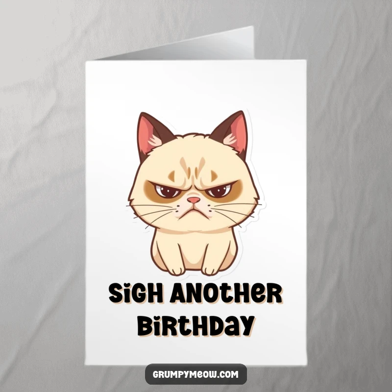 Funny Free Printable Birthday Card featuring a grumpy cat with a frown, sighing dramatically at the concept of birthdays.